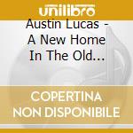 Austin Lucas - A New Home In The Old World cd