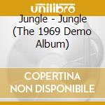 Jungle - Jungle (The 1969 Demo Album) cd musicale di Jungle