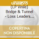(LP Vinile) Bridge & Tunnel - Loss Leaders (7') vinile