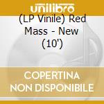 (LP Vinile) Red Mass - New (10') vinile