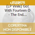 (LP Vinile) Go! With Fourteen O - The End Is Near Almost No Need... vinile