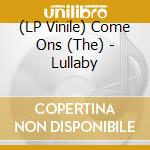 (LP Vinile) Come Ons (The) - Lullaby lp vinile