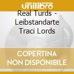 Real Turds - Leibstandarte Traci Lords cd musicale di Real Turds