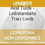 Real Turds - Leibstandarte Traci Lords cd