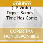 (LP Vinile) Digger Barnes - Time Has Come