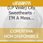 (LP Vinile) City Sweethearts - I'M A Mess (7') vinile
