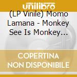 (LP Vinile) Momo Lamana - Monkey See Is Monkey Do (10') vinile