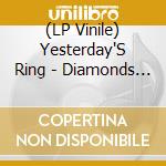 (LP Vinile) Yesterday'S Ring - Diamonds In The Ditch