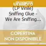 (LP Vinile) Sniffing Glue - We Are Sniffing Glue, Fuck You lp vinile di Sniffing Glue