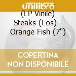 (LP Vinile) Steaks (Los) - Orange Fish (7')