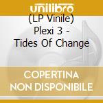 (LP Vinile) Plexi 3 - Tides Of Change vinile