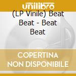 (LP Vinile) Beat Beat - Beat Beat lp vinile di Beat Beat