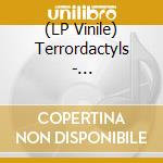 (LP Vinile) Terrordactyls - Terrordactyls vinile