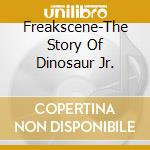 Freakscene-The Story Of Dinosaur Jr. cd