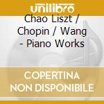 Chao Liszt / Chopin / Wang - Piano Works cd