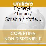 Fryderyk Chopin / Scriabin / Yoffe - Scriabin & Fryderyk Chopin - Preludes