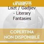 Liszt / Gadjiev - Literary Fantasies cd