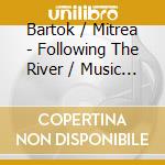 Bartok / Mitrea - Following The River / Music Along The Danube cd musicale di Bartok / Mitrea