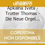 Apkalna Iveta - Trotter Thomas - Die Neue Orgel Der Philharmonie Mercatorhalle Duisburg cd