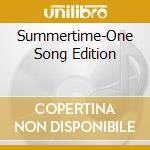 Summertime-One Song Edition cd musicale