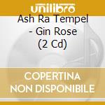 Ash Ra Tempel - Gin Rose (2 Cd) cd musicale