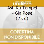 Ash Ra Tempel - Gin Rose (2 Cd) cd