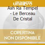 Ash Ra Tempel - Le Berceau De Cristal cd