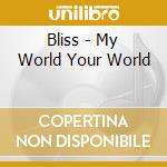 Bliss - My World Your World cd musicale di Bliss