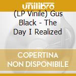 (LP Vinile) Gus Black - The Day I Realized vinile