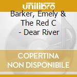 Barker, Emely & The Red C - Dear River cd