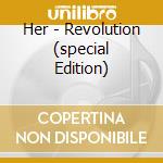 Her - Revolution (special Edition) cd musicale di Her
