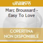Marc Broussard - Easy To Love cd musicale di Marc Broussard
