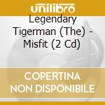 Legendary Tigerman (The) - Misfit (2 Cd)