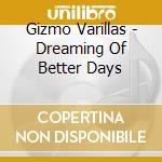 Gizmo Varillas - Dreaming Of Better Days cd