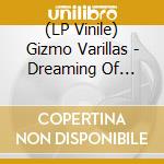 (LP Vinile) Gizmo Varillas - Dreaming Of Better Days vinile