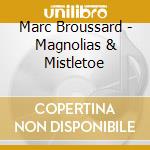 Marc Broussard - Magnolias & Mistletoe cd musicale di Marc Broussard