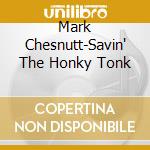 Mark Chesnutt-Savin' The Honky Tonk cd
