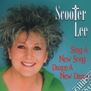Scooter Lee - Sing A New Song, Dance A New Dance cd musicale di Scooter Lee