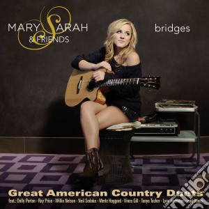 Mary Sarah & Friends - Bridges: Great American Country Duets cd musicale di Mary Sarah & Friends