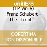 (LP Vinile) Franz Schubert - The ''Trout'' Quintet vinile