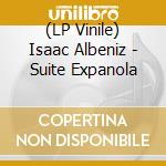 (LP Vinile) Isaac Albeniz - Suite Expanola vinile