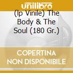 (lp Vinile) The Body & The Soul (180 Gr.) cd