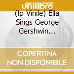 (lp Vinile) Ella Sings George Gershwin Songbook Vol.3 cd