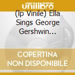 (lp Vinile) Ella Sings George Gershwin Songbook Vol.5 lp vinile di FITZGERALD ELLA