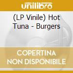 (LP Vinile) Hot Tuna - Burgers lp vinile di Tuna Hot