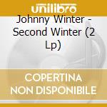 Johnny Winter - Second Winter (2 Lp) cd musicale di Johnny Winter