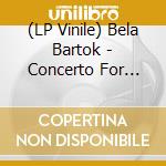 (LP Vinile) Bela Bartok - Concerto For Violin lp vinile di Bartok