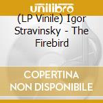(LP Vinile) Igor Stravinsky - The Firebird lp vinile di Stravinsky