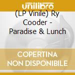 (LP Vinile) Ry Cooder - Paradise & Lunch lp vinile di Ry Cooder