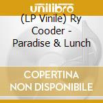 (LP Vinile) Ry Cooder - Paradise & Lunch vinile